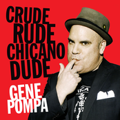 Gene Pompa: Crude Rude Chicano Dude