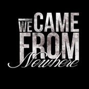 we came from nowhere