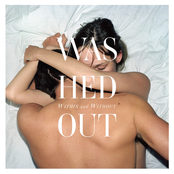 Washed Out: Within and Without