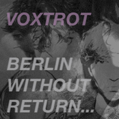 Voxtrot: Berlin, Without Return...