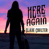 Slade Coulter: Here We Go Again