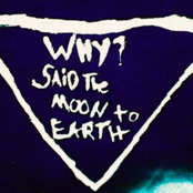 why? said the moon to earth