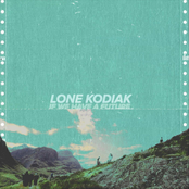 Lone Kodiak: If We Have a Future