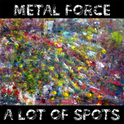 Metal Force - A Lot Of Spots
