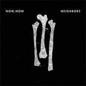 Neighbors by Now, Now