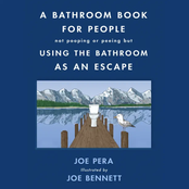 Joe Pera: A Bathroom Book for People Not Pooping or Peeing but Using the Bathroom as an Escape