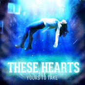 These Hearts: Yours To Take