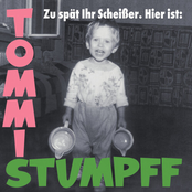 Zu Spät Ihr Scheißer. Hier Ist: Tommi Stumpff