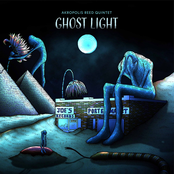 Akropolis Reed Quintet: Ghost Light