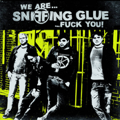 We Are Sniffing Glue...Fuck You!