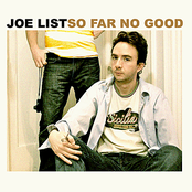 Joe List: So Far No Good