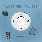 Bird and Byron: Hurts When You Cry