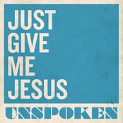 Unspoken: Just Give Me Jesus