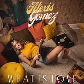 Alexis Gomez: What Is Love