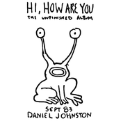 Daniel Johnston: Hi How Are You