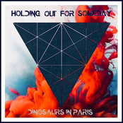 Dinosaurs In Paris: Holding Out For Someday