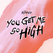 The Rumpled – You Get Me So High