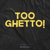 TOO GHETTO! (Evidently)