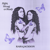 Kara Jackson: Right, Wrong or Ready