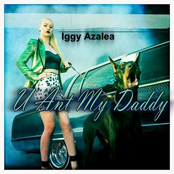 U Ain't My Daddy by Iggy Azalea