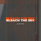 Bleach The Sky: Acid Girl