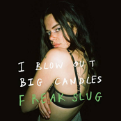 Freak Slug: I Blow Out Big Candles