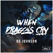 Bo Johnson: When Dragons Cry