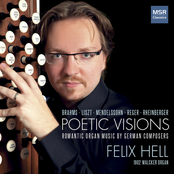 Felix Hell: Poetic Visions - Romantic Organ Music by German Composers (E.F. Walcker Organ)