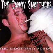 The Candy Snatchers: Pissed Off , Ripped Off, Screwed: The First Two Years