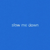 Slow Me Down