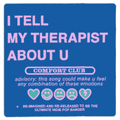 Comfort Club: i tell my therapist about u