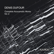 Denis Dufour: Complete Acousmatic Works, Vol. 2