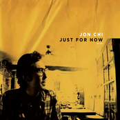 Jon Chi: Just for Now