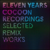 Eleven Years Cocoon Recordings - Selected Remix Works
