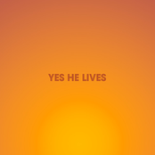Yes He Lives