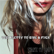 Too Pretty To Give A Fuck