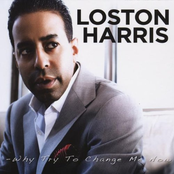 Loston Harris: Why Try To Change Me Now