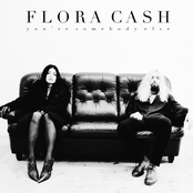 Flora Cash: You're Somebody Else