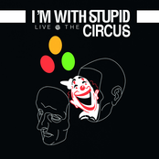 I'm with stupid Live @ The Circus