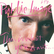 Public Image Ltd: This Is What You Want . . . This Is What You Get (2011 Remaster)