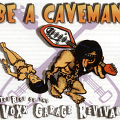 Be A Caveman: The Best Of Voxx Garage Revival