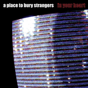 In Your Heart (cereal Spiller Remix) by A Place To Bury Strangers