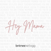 Britnee Kellogg: Hey Mama