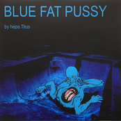 hepa.Titus: Blue Fat Pussy