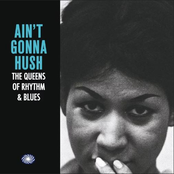 Ain't Gonna Hush: The Queens of Rhythm & Blues