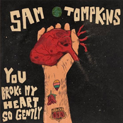 Sam Tompkins: You Broke My Heart So Gently