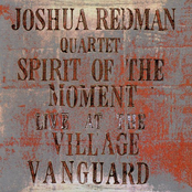The Joshua Redman Quartet: Spirit Of The Moment: Live At The Village Vanguard