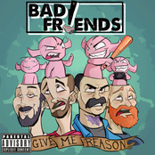 Bad Friends: Give Me Reason