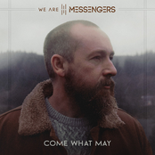 We Are Messengers: Come What May +