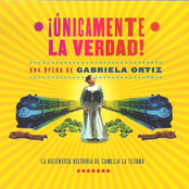 Gabriela Ortiz: Unicamente La Verdad: La Verdadera Historia de Camelia La Texana